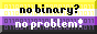 no binary? no problem